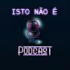 Foto de perfil: ISTO NÃO É - PODCAST