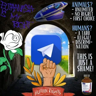 Euthanasia Telegram : It's time that government stop to decide about our lives / children - Assisted suicide is a human  - Channel Telegram