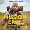 Profilbild: Robert Marc Lehmann - Mission Erde "Die Welt ist es wert, um sie zu kämpfen" Telegram Channel by RTP [Meeresbiologe / Oc